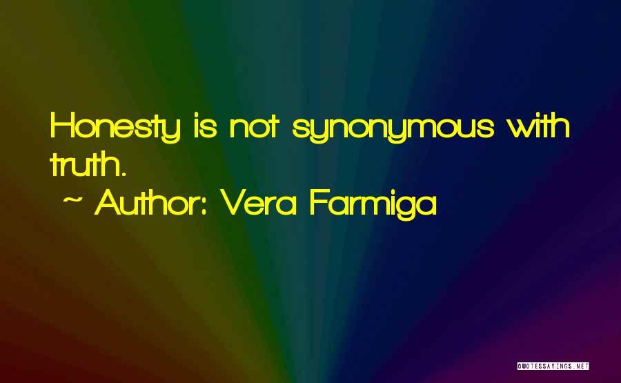 Vera Farmiga Quotes: Honesty Is Not Synonymous With Truth.