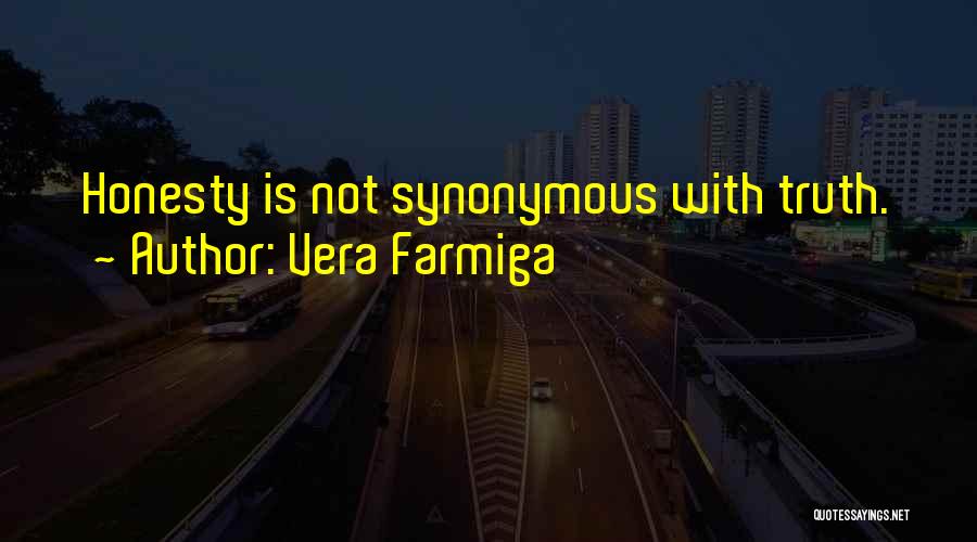 Vera Farmiga Quotes: Honesty Is Not Synonymous With Truth.