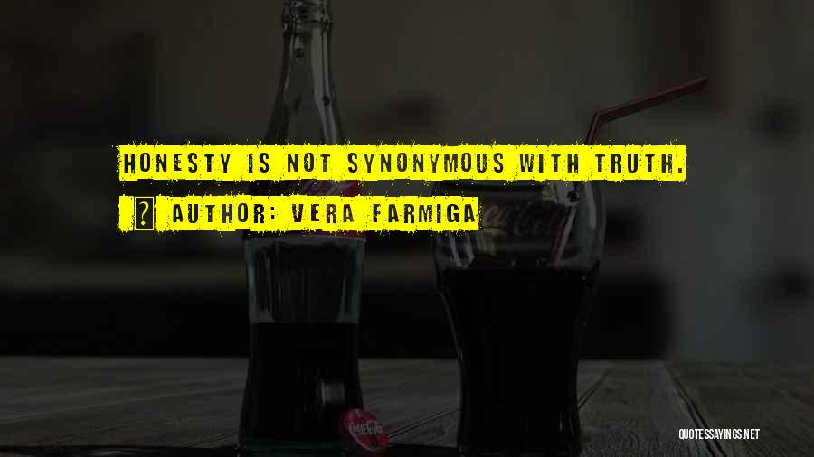 Vera Farmiga Quotes: Honesty Is Not Synonymous With Truth.