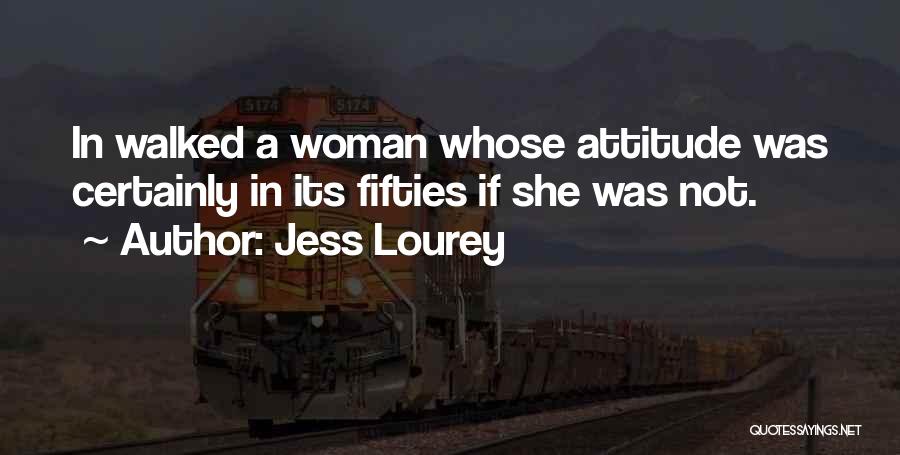 Jess Lourey Quotes: In Walked A Woman Whose Attitude Was Certainly In Its Fifties If She Was Not.