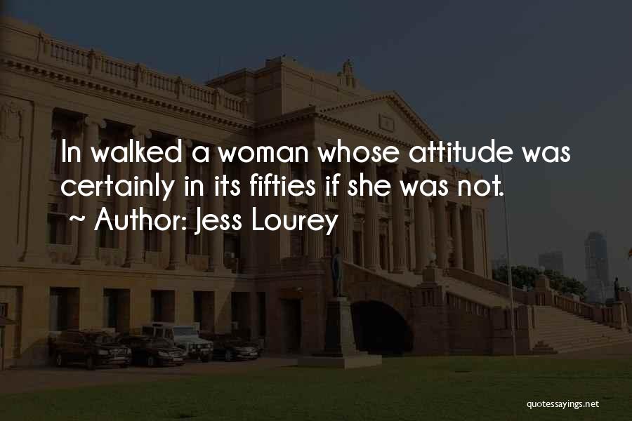 Jess Lourey Quotes: In Walked A Woman Whose Attitude Was Certainly In Its Fifties If She Was Not.