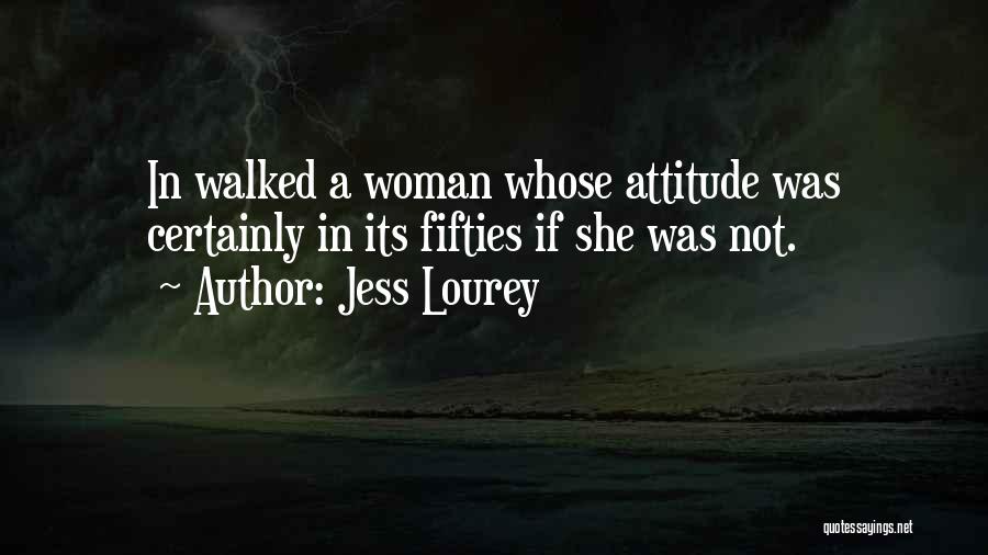 Jess Lourey Quotes: In Walked A Woman Whose Attitude Was Certainly In Its Fifties If She Was Not.