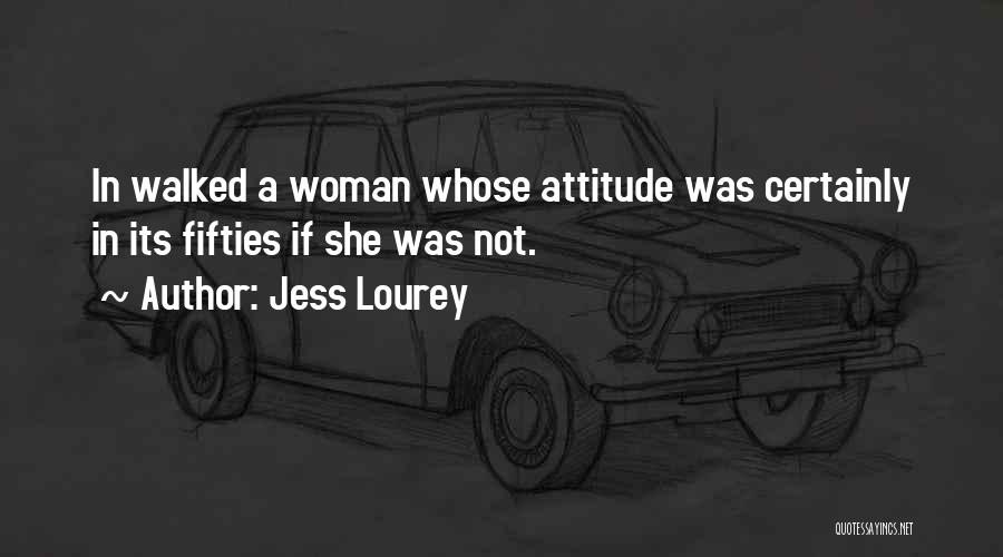 Jess Lourey Quotes: In Walked A Woman Whose Attitude Was Certainly In Its Fifties If She Was Not.