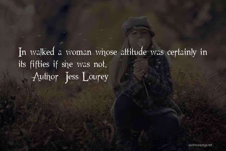 Jess Lourey Quotes: In Walked A Woman Whose Attitude Was Certainly In Its Fifties If She Was Not.