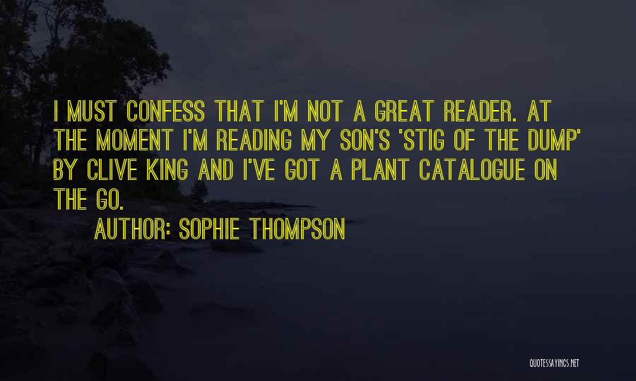 Sophie Thompson Quotes: I Must Confess That I'm Not A Great Reader. At The Moment I'm Reading My Son's 'stig Of The Dump'