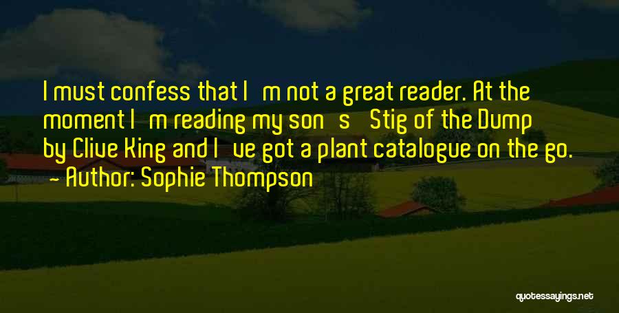 Sophie Thompson Quotes: I Must Confess That I'm Not A Great Reader. At The Moment I'm Reading My Son's 'stig Of The Dump'