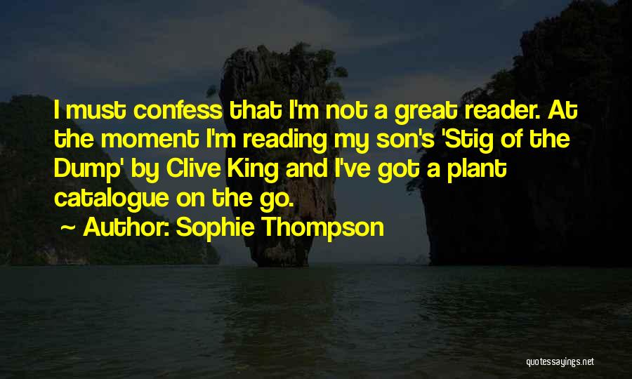 Sophie Thompson Quotes: I Must Confess That I'm Not A Great Reader. At The Moment I'm Reading My Son's 'stig Of The Dump'