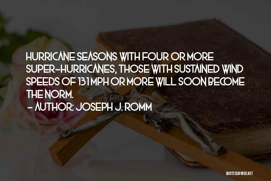 Joseph J. Romm Quotes: Hurricane Seasons With Four Or More Super-hurricanes, Those With Sustained Wind Speeds Of 131 Mph Or More Will Soon Become