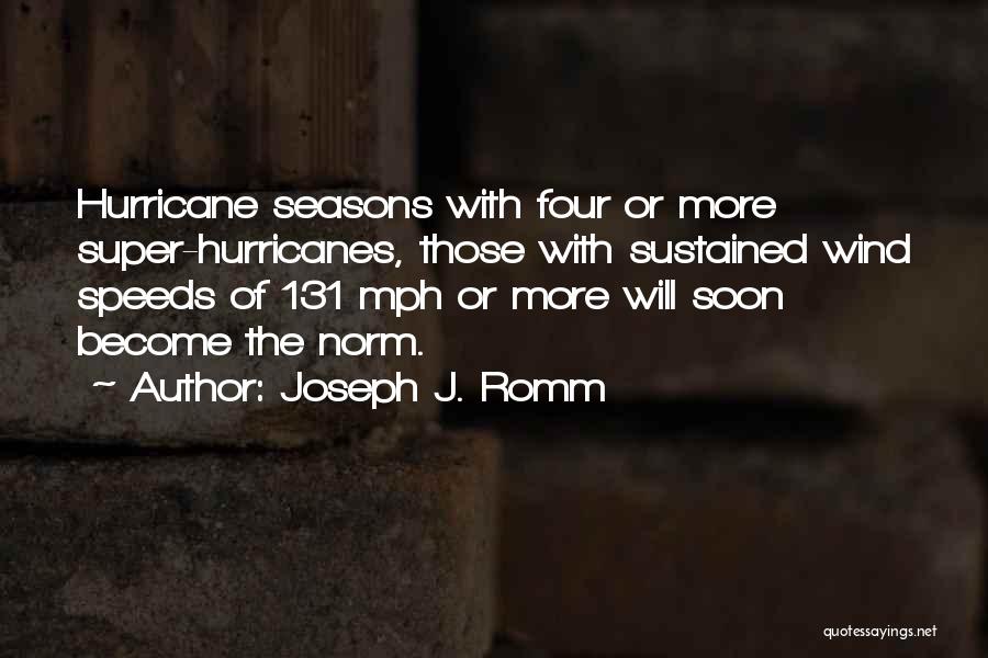 Joseph J. Romm Quotes: Hurricane Seasons With Four Or More Super-hurricanes, Those With Sustained Wind Speeds Of 131 Mph Or More Will Soon Become