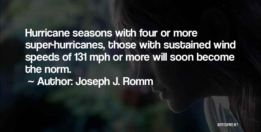 Joseph J. Romm Quotes: Hurricane Seasons With Four Or More Super-hurricanes, Those With Sustained Wind Speeds Of 131 Mph Or More Will Soon Become