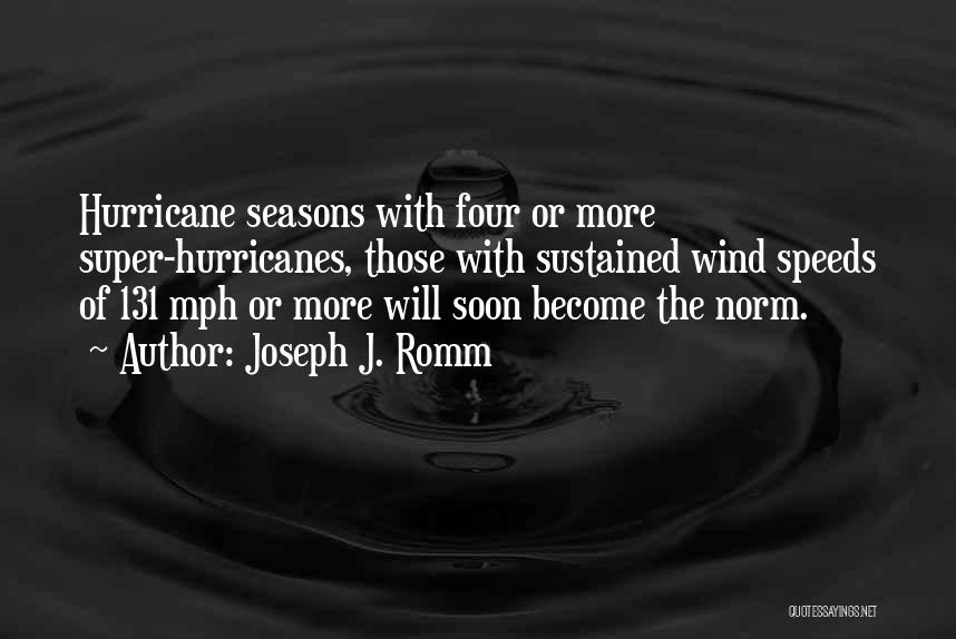 Joseph J. Romm Quotes: Hurricane Seasons With Four Or More Super-hurricanes, Those With Sustained Wind Speeds Of 131 Mph Or More Will Soon Become