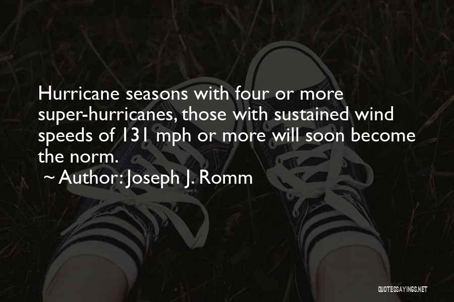 Joseph J. Romm Quotes: Hurricane Seasons With Four Or More Super-hurricanes, Those With Sustained Wind Speeds Of 131 Mph Or More Will Soon Become