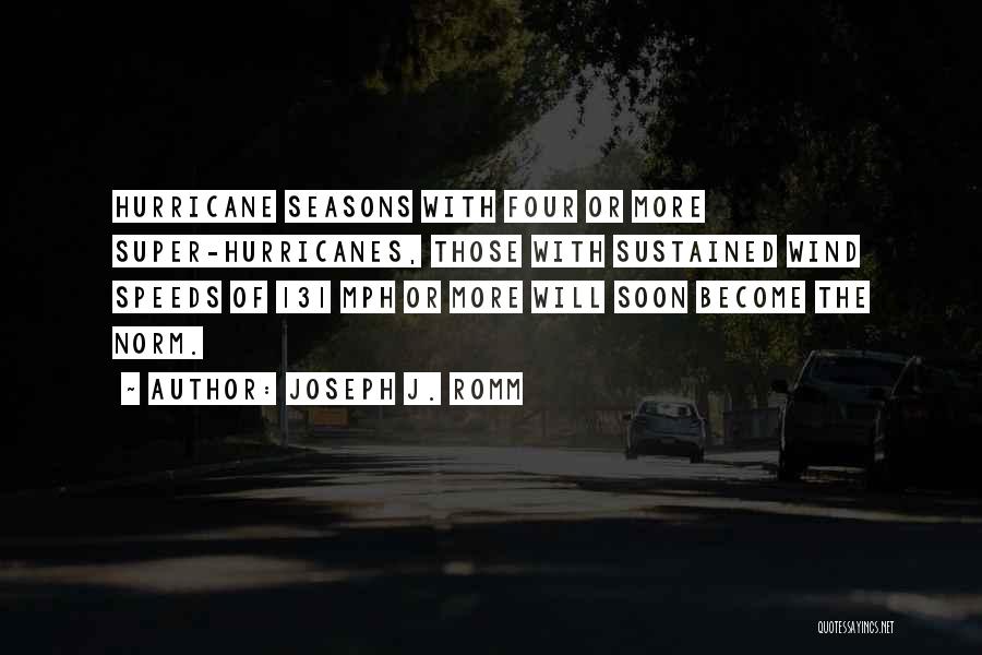 Joseph J. Romm Quotes: Hurricane Seasons With Four Or More Super-hurricanes, Those With Sustained Wind Speeds Of 131 Mph Or More Will Soon Become