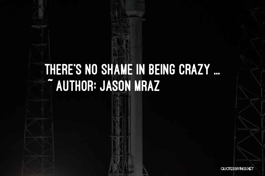 Jason Mraz Quotes: There's No Shame In Being Crazy ...