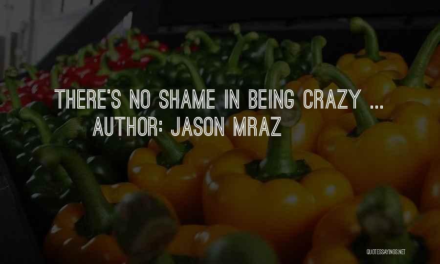 Jason Mraz Quotes: There's No Shame In Being Crazy ...