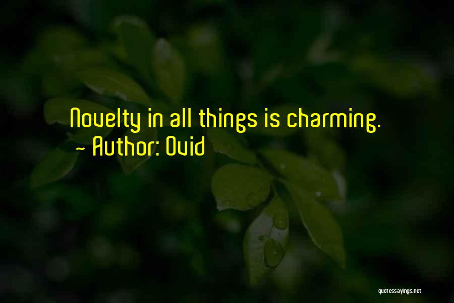 Ovid Quotes: Novelty In All Things Is Charming.