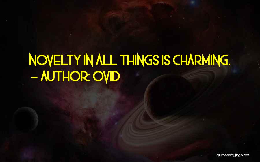 Ovid Quotes: Novelty In All Things Is Charming.