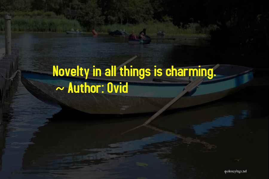Ovid Quotes: Novelty In All Things Is Charming.