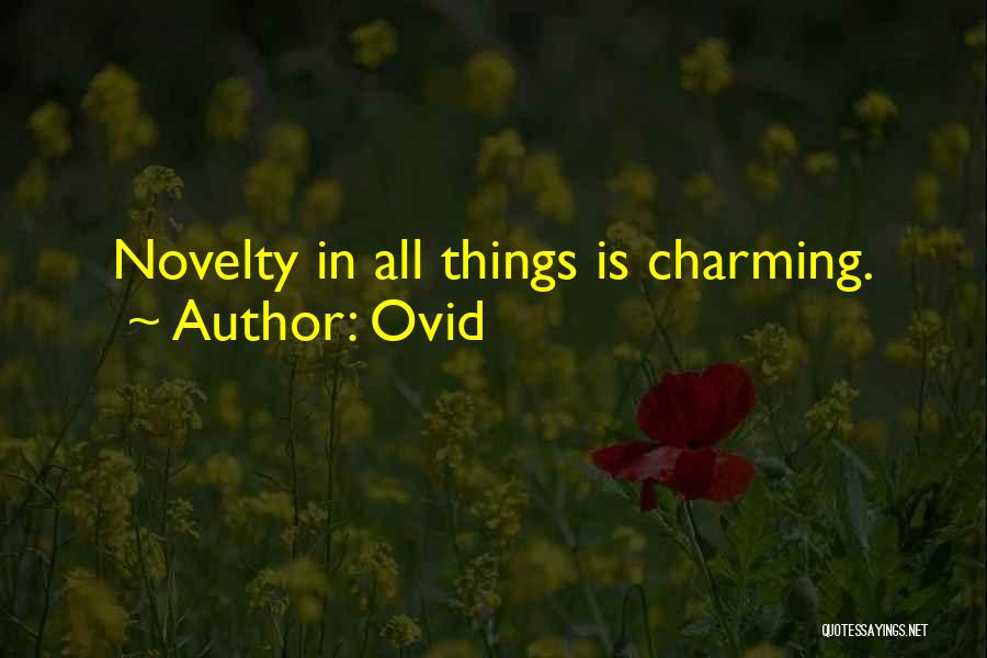 Ovid Quotes: Novelty In All Things Is Charming.