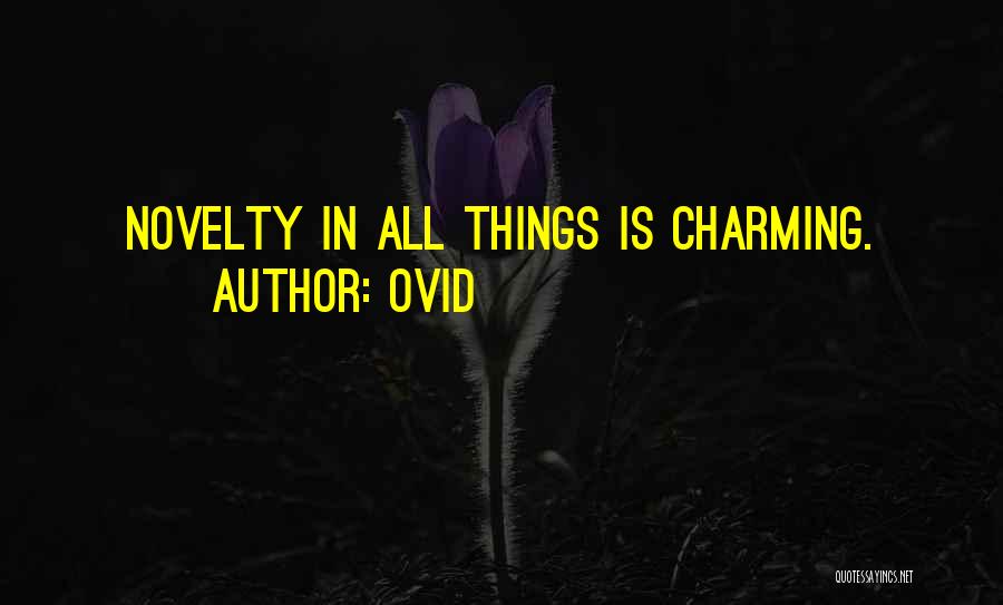 Ovid Quotes: Novelty In All Things Is Charming.