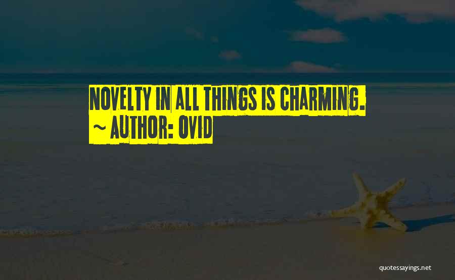 Ovid Quotes: Novelty In All Things Is Charming.