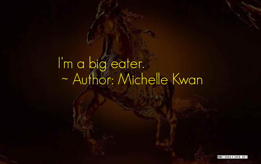 Michelle Kwan Quotes: I'm A Big Eater.