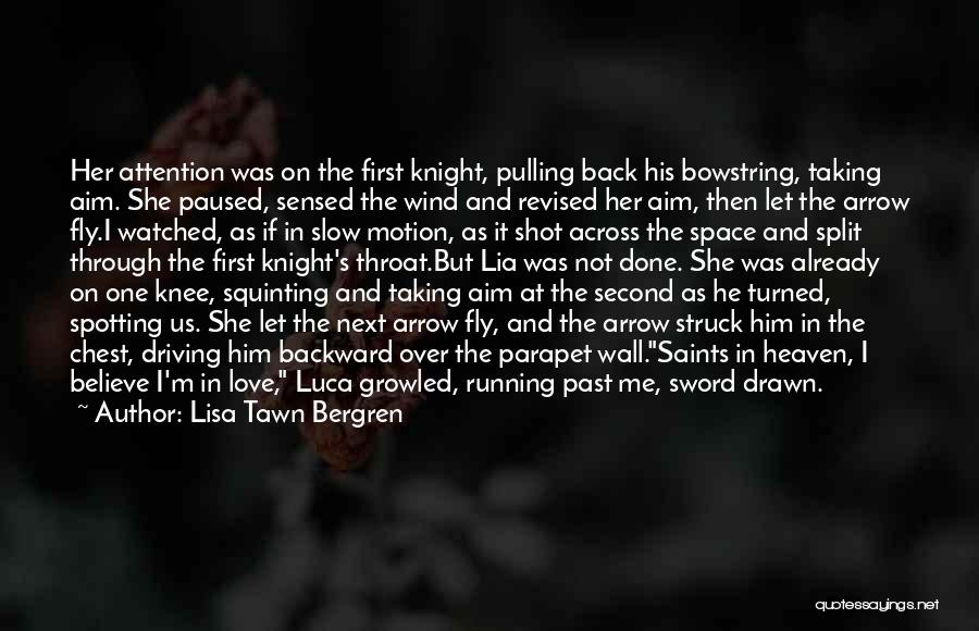 Lisa Tawn Bergren Quotes: Her Attention Was On The First Knight, Pulling Back His Bowstring, Taking Aim. She Paused, Sensed The Wind And Revised