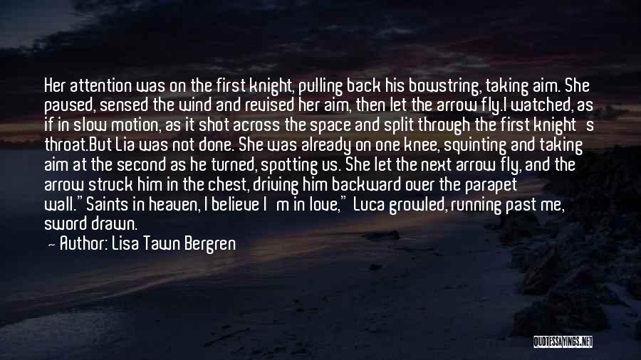 Lisa Tawn Bergren Quotes: Her Attention Was On The First Knight, Pulling Back His Bowstring, Taking Aim. She Paused, Sensed The Wind And Revised