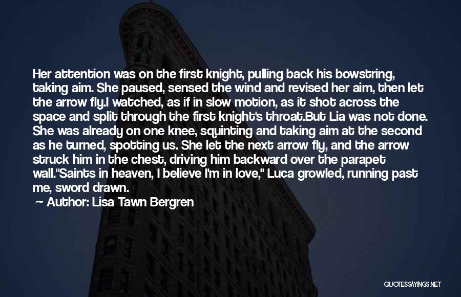 Lisa Tawn Bergren Quotes: Her Attention Was On The First Knight, Pulling Back His Bowstring, Taking Aim. She Paused, Sensed The Wind And Revised