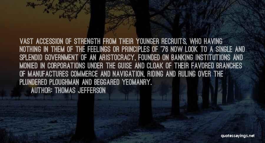 Thomas Jefferson Quotes: Vast Accession Of Strength From Their Younger Recruits, Who Having Nothing In Them Of The Feelings Or Principles Of '76