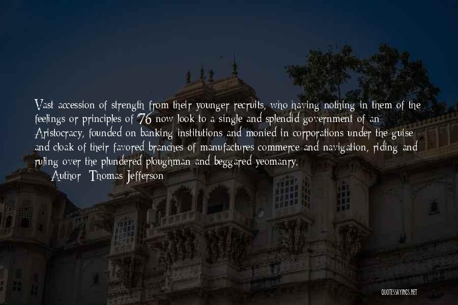 Thomas Jefferson Quotes: Vast Accession Of Strength From Their Younger Recruits, Who Having Nothing In Them Of The Feelings Or Principles Of '76