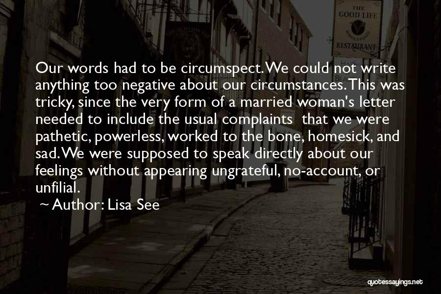 Lisa See Quotes: Our Words Had To Be Circumspect. We Could Not Write Anything Too Negative About Our Circumstances. This Was Tricky, Since