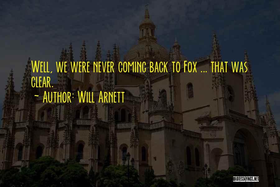 Will Arnett Quotes: Well, We Were Never Coming Back To Fox ... That Was Clear.