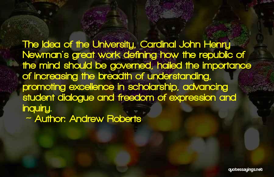 Andrew Roberts Quotes: The Idea Of The University, Cardinal John Henry Newman's Great Work Defining How The Republic Of The Mind Should Be