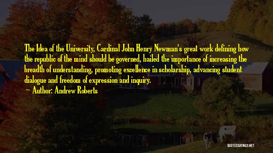 Andrew Roberts Quotes: The Idea Of The University, Cardinal John Henry Newman's Great Work Defining How The Republic Of The Mind Should Be