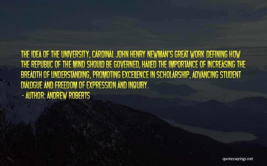 Andrew Roberts Quotes: The Idea Of The University, Cardinal John Henry Newman's Great Work Defining How The Republic Of The Mind Should Be