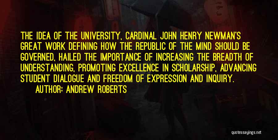 Andrew Roberts Quotes: The Idea Of The University, Cardinal John Henry Newman's Great Work Defining How The Republic Of The Mind Should Be