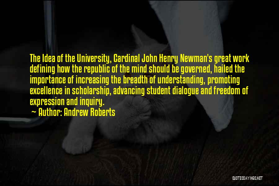 Andrew Roberts Quotes: The Idea Of The University, Cardinal John Henry Newman's Great Work Defining How The Republic Of The Mind Should Be