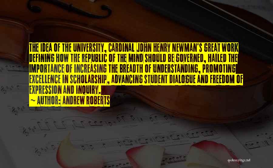 Andrew Roberts Quotes: The Idea Of The University, Cardinal John Henry Newman's Great Work Defining How The Republic Of The Mind Should Be