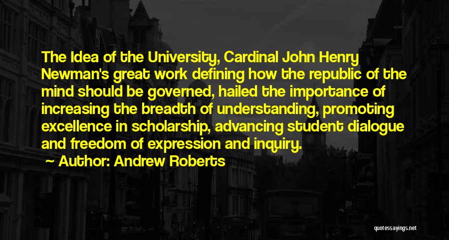 Andrew Roberts Quotes: The Idea Of The University, Cardinal John Henry Newman's Great Work Defining How The Republic Of The Mind Should Be