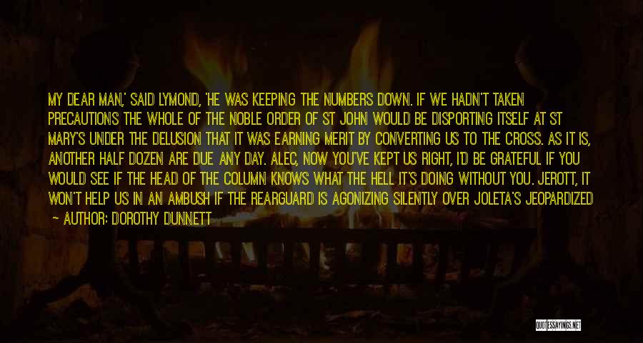 Dorothy Dunnett Quotes: My Dear Man,' Said Lymond, 'he Was Keeping The Numbers Down. If We Hadn't Taken Precautions The Whole Of The