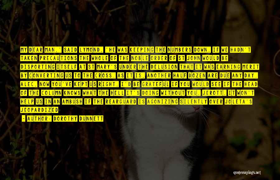 Dorothy Dunnett Quotes: My Dear Man,' Said Lymond, 'he Was Keeping The Numbers Down. If We Hadn't Taken Precautions The Whole Of The