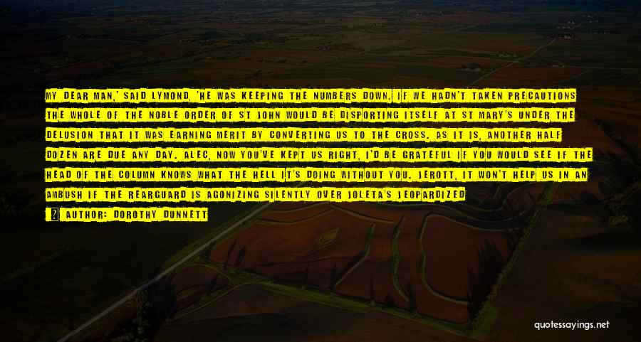 Dorothy Dunnett Quotes: My Dear Man,' Said Lymond, 'he Was Keeping The Numbers Down. If We Hadn't Taken Precautions The Whole Of The