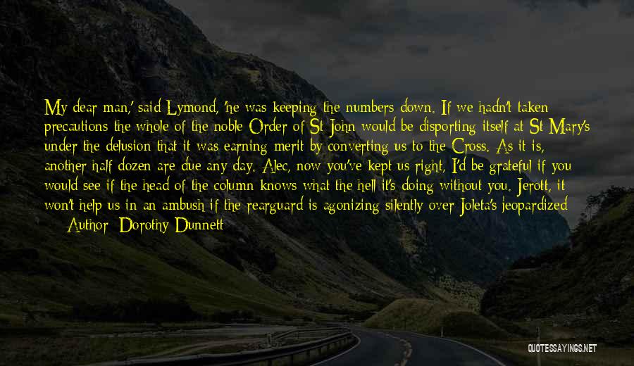 Dorothy Dunnett Quotes: My Dear Man,' Said Lymond, 'he Was Keeping The Numbers Down. If We Hadn't Taken Precautions The Whole Of The