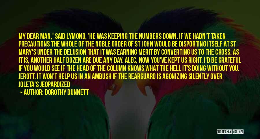 Dorothy Dunnett Quotes: My Dear Man,' Said Lymond, 'he Was Keeping The Numbers Down. If We Hadn't Taken Precautions The Whole Of The