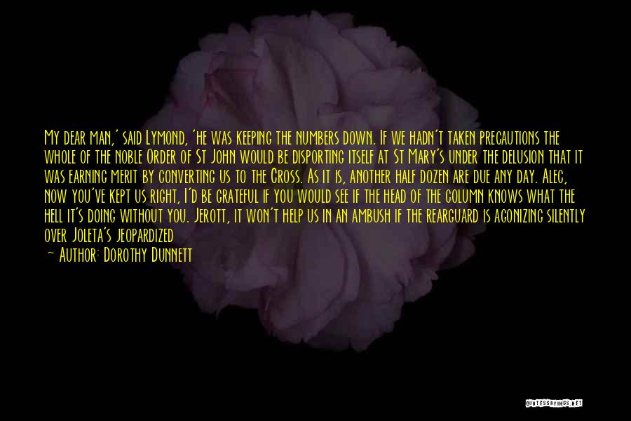 Dorothy Dunnett Quotes: My Dear Man,' Said Lymond, 'he Was Keeping The Numbers Down. If We Hadn't Taken Precautions The Whole Of The