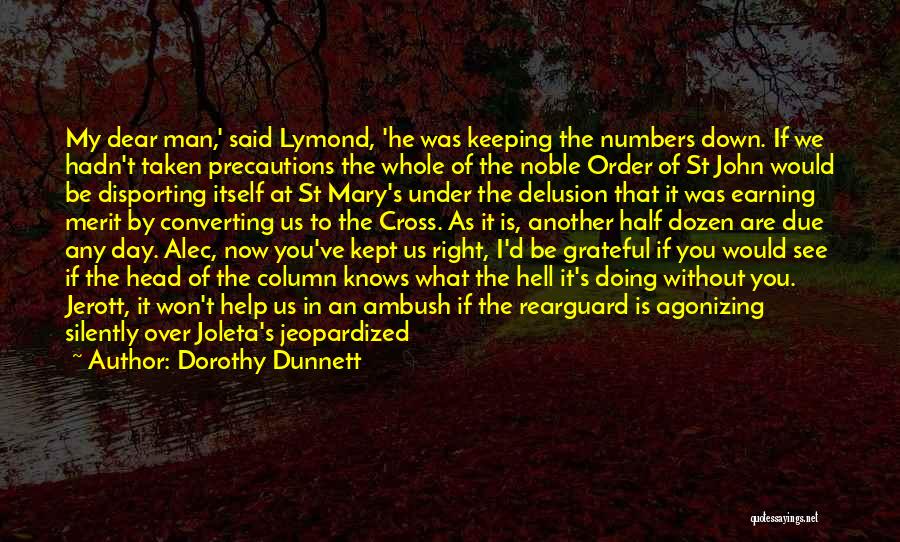 Dorothy Dunnett Quotes: My Dear Man,' Said Lymond, 'he Was Keeping The Numbers Down. If We Hadn't Taken Precautions The Whole Of The