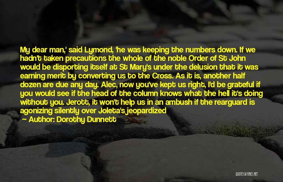 Dorothy Dunnett Quotes: My Dear Man,' Said Lymond, 'he Was Keeping The Numbers Down. If We Hadn't Taken Precautions The Whole Of The