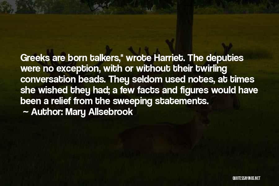 Mary Allsebrook Quotes: Greeks Are Born Talkers, Wrote Harriet. The Deputies Were No Exception, With Or Without Their Twirling Conversation Beads. They Seldom