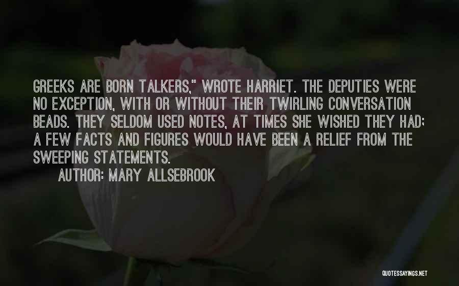 Mary Allsebrook Quotes: Greeks Are Born Talkers, Wrote Harriet. The Deputies Were No Exception, With Or Without Their Twirling Conversation Beads. They Seldom